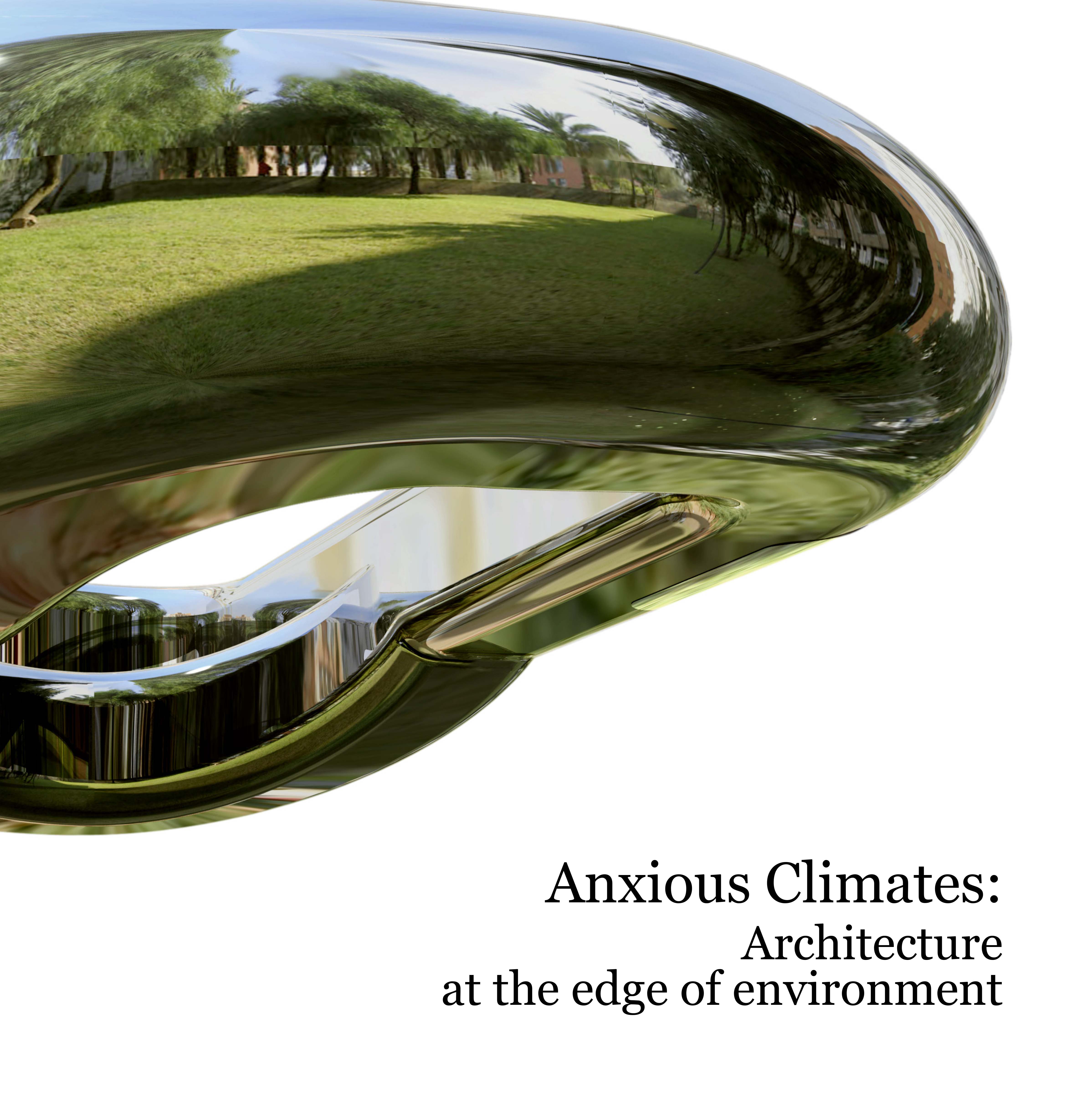 Anxious Climates: Architecture at the edge of environment