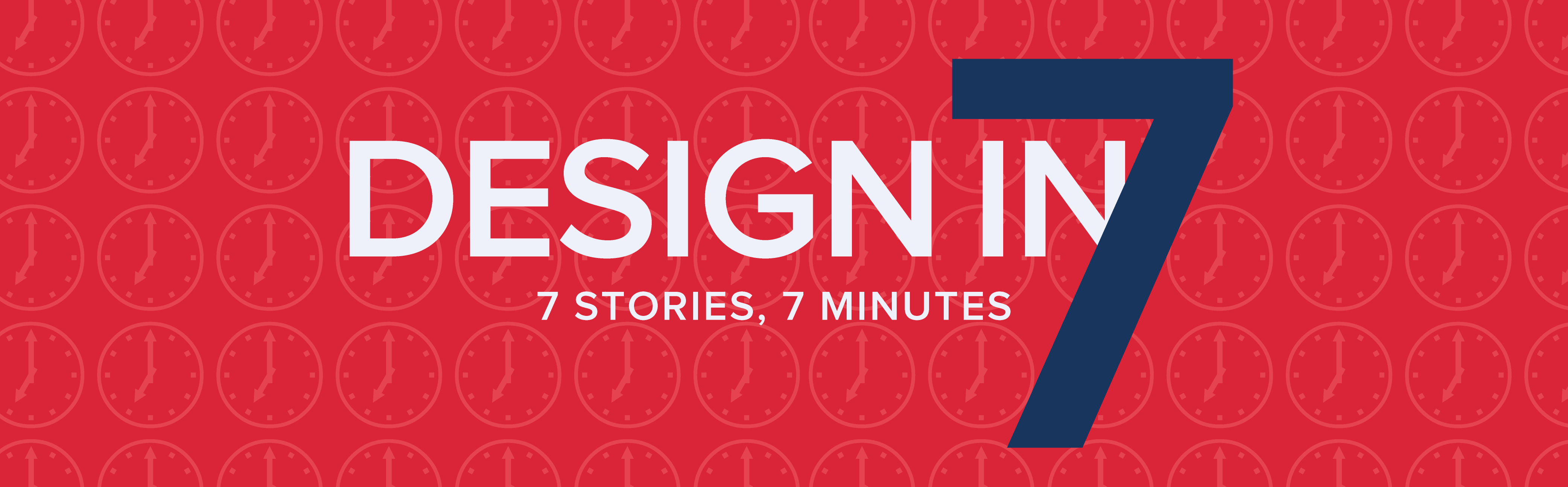 Design in 7: 7 Stories, 7 Minutes