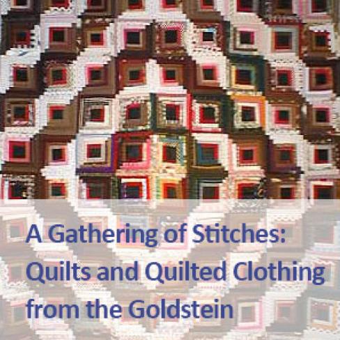 A Gathering of Stitches: Quilts and Quilted Clothing from the Goldstein