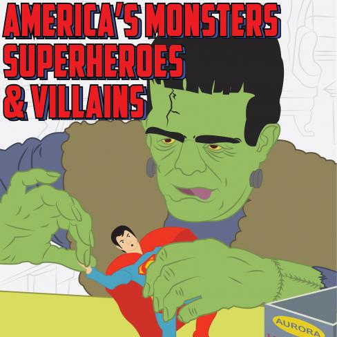 America’s Monsters, Superheroes, and Villains