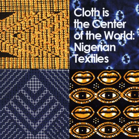Cloth is the Center of the World: Nigerian Textiles