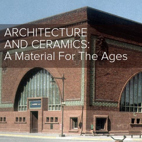 Architecture and Ceramics: A Material for the Ages