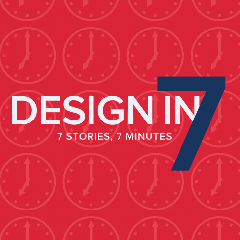 Design in 7: 7 stories, 7 minutes 